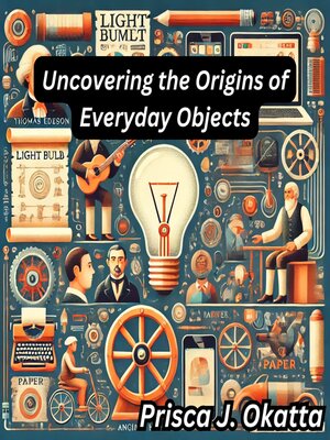 cover image of Uncovering the Origins of Everyday Objects